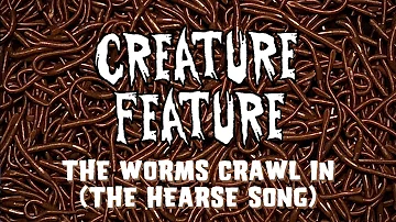 Creature Feature - The Worms Crawl In (The Hearse Song, Scary Stories To Tell In The Dark)