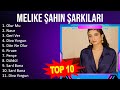 M e l i k e Ş a h i n Ş a r k i l a r i 2023 MIX - Top 10 Best Songs - Greatest Hits - Full Album