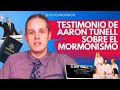 Testimonio de Aaron Tunell Sobre el Mormonismo