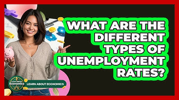 What Are The Different Types Of Unemployment Rates? - Learn About Economics