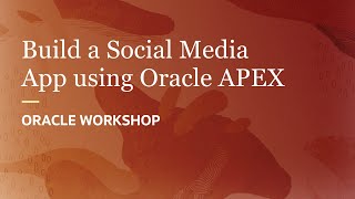 Build a Social Media App using Oracle APEX