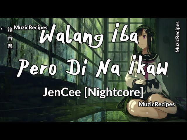 「MuzicRecipes - NightCore - Jen Cee」 → Walang Iba Pero Di na Ikaw (Lyrical Video) ♫ class=
