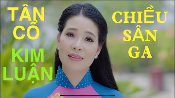 KIM LUẬN / GIỌNG ĐỘC LẠ KHÔNG GIỐNG AI _ CHIỀU SÂN GA _ TÁC GIẢ SÔNG HƯƠNG NGHE HOÀI KHÔNG CHÁN