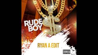 Rude Boy (RYAN A Edit)