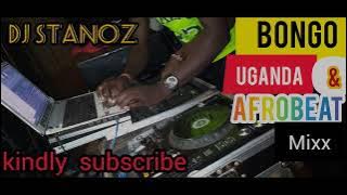 BONGO, UGANDA & AFROBEAT  NONSTOP dj Stanoz best of the best