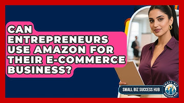 Can Entrepreneurs Use Amazon for Their E-Commerce Business? | Small Biz Success Hub News