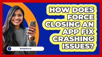 How Does Force Closing An App Fix Crashing Issues? - Be App Savvy