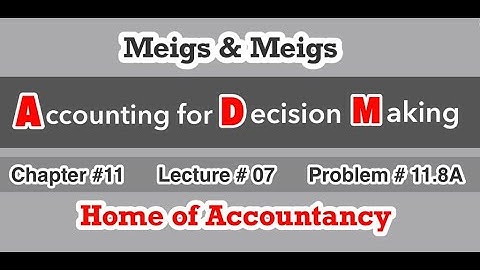 Lecture # 07 || Chapter 11 || Financial& Managerial Accounting (ADM) || Problem # 11.8A ||