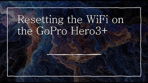 GoProHero3Plus  WiFi Reset- UPDATED LINKS IN THE DESCRIPTION BELOW