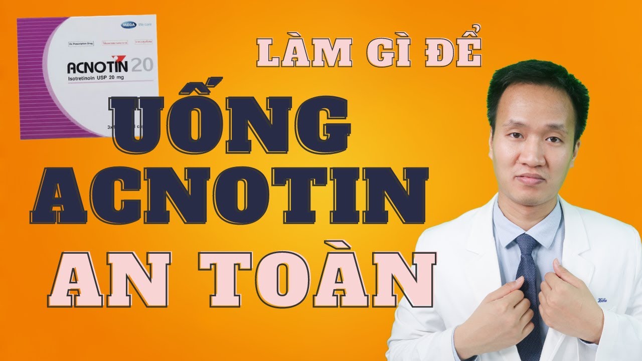 VIÊN UỐNG TRỊ MỤN ACNOTIN - Những điều cần làm khi dùng Acnotin, Tretinoin đường uống | Dr Hiếu