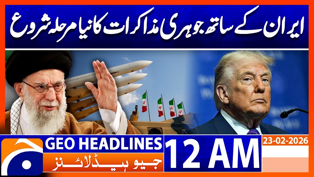 New Phase of Nuclear Talks with Iran Begins | Geo News 12 AM Headlines | 23 Feb 2026