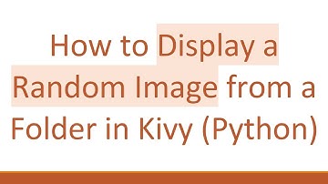 How to Display a Random Image from a Folder in Kivy (Python)