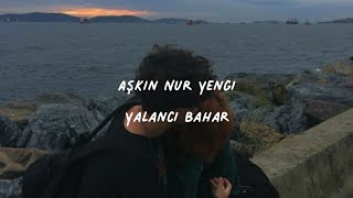 Aşkın Nur Yengi-Yalancı Bahar (Lyrics)