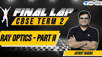 CBSE Term 2: Ray Optics - 2 | Final Lap | Class 12 | Unacademy JEE | Jayant Nagda