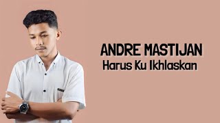 Andre Mastijan - Harus Ku Ikhlaskan ( Lirik Lagu )