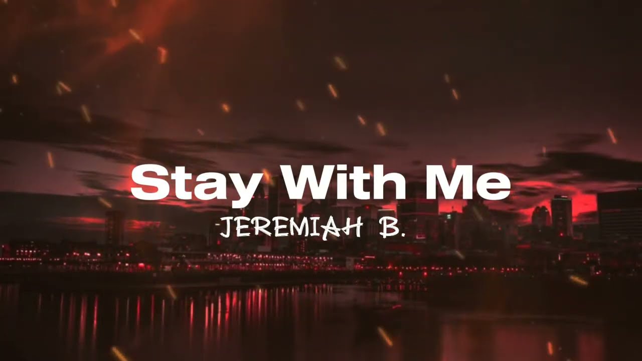 Stay With Me — Jeremiah B. (Official Lyrics Video)