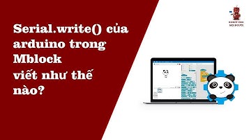 Giao tiếp Serial cùng Mblock và arduino- Robot cho mọi người