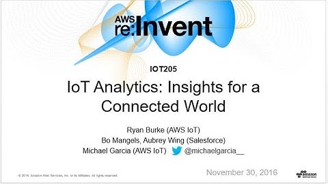 AWS re:Invent 2016: IoT Analytics: Insights for a Connected World (IOT205)
