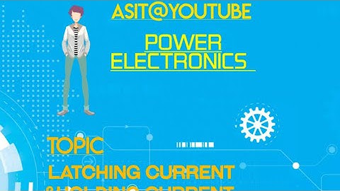 Concepts of Latching Current and holding current in Power Electronics