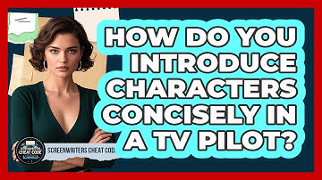 How Do You Introduce Characters Concisely In A TV Pilot? - Screenwriter