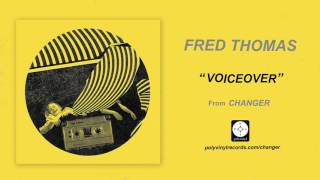 Video thumbnail of "Fred Thomas - Voiceover [OFFICIAL AUDIO]"