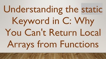 Understanding the static Keyword in C: Why You Can