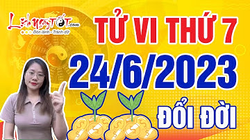 Tử Vi Hàng Ngày 24/6/2023 Thứ 7 Đoán Ngay Con Giáp Trúng Lộc Đổi Đời Giàu Sang Trong Chớp Mắt