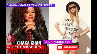 Chaka Khan ft Taylor Swift Ain't Nobody 22 DJ Jest Mashup 80's Pop Remix