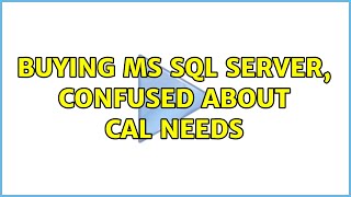 Buying MS SQL server, confused about CAL needs (2 Solutions!!)