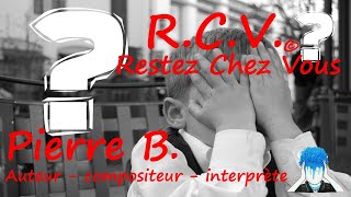 Clip officiel - R.C.V. Restez Chez Vous Pierre B.