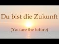 Du bist die zukunft you are the future