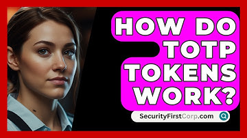How Do TOTP Tokens Work? - SecurityFirstCorp.com