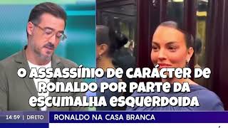 O Assassínio de Carácter de Ronaldo pela escumalha esquerdoida