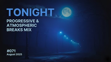 Tonight - Progressive and Atmospheric Breaks Mix, August 2025