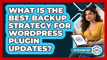 What Is The Best Backup Strategy For WordPress Plugin Updates? - WP Solutions Guru
