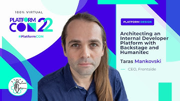 Architecting an Internal IDP with Backstage and Humanitec • Taras Mankovski  • PlatformCon 2022