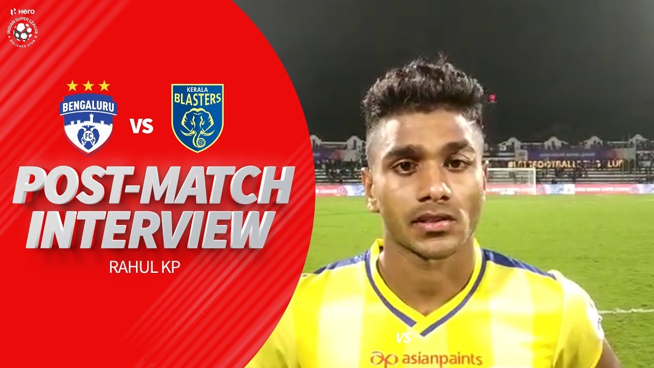 Kerala Blasters Rahul KP After Slender Loss Against Bengaluru FC kerala-blasters-vs-bengaluru-fc-pre-match-show-indian-super-league
