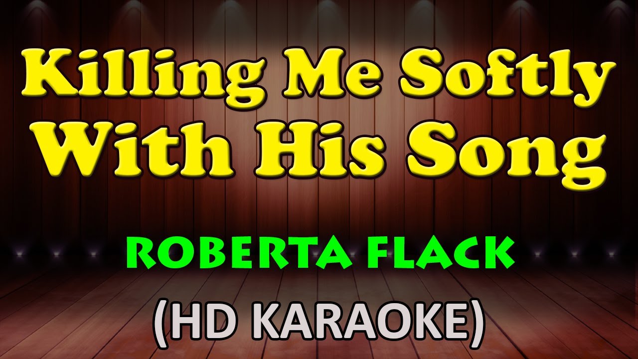 KILLING ME SOFTLY WITH HIS SONG   Roberta Flack HD Karaoke