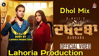 Dabdaba | Dhol Mix | R Nait | Gurlez Akhtar | Lahoria Production | New Punjabi Song | Latest Punjab