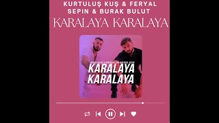 Kurtuluş Kuş & Feryal Sepin & Burak Bulut - Karalaya Karalaya (Sözleri/Lyrics)