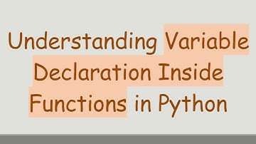 Understanding Variable Declaration Inside Functions in Python