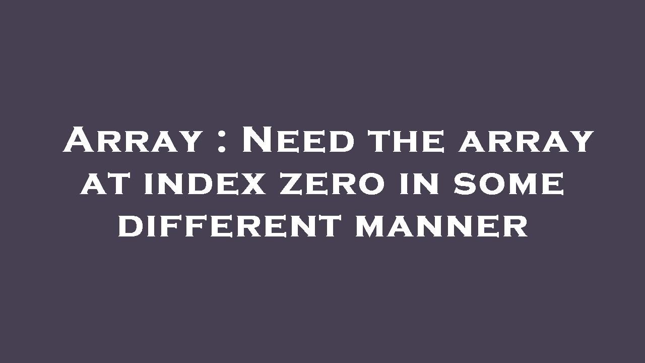 Array : Need the array at index zero in some different manner - YouTube