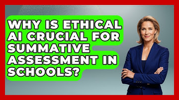 Why Is Ethical AI Crucial For Summative Assessment In Schools? - Safe AI for The Classroom