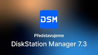Představujeme DiskStation Manager 7.3 | Synology