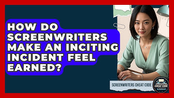How Do Screenwriters Make An Inciting Incident Feel Earned? - Screenwriter