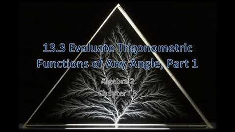 Algebra 2 13.3 Evaluate Trigonometric Functions of Any Angle, Part 1