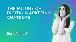 The Future of Digital Marketing — Chatbots