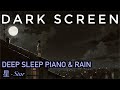 Ref:KyB3A9uynJs Rain sounds for sleeping    dark screen relaxing piano  