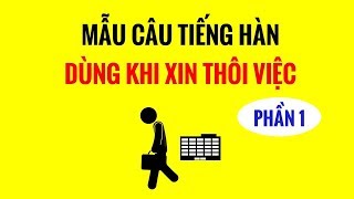 Mẫu Câu Tiếng Hàn Dùng Khi Muốn Xin Sếp Thôi Việc | Phần 1