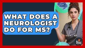What Does A Neurologist Do For MS? - MS Support Network